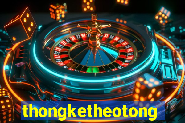 thongketheotong