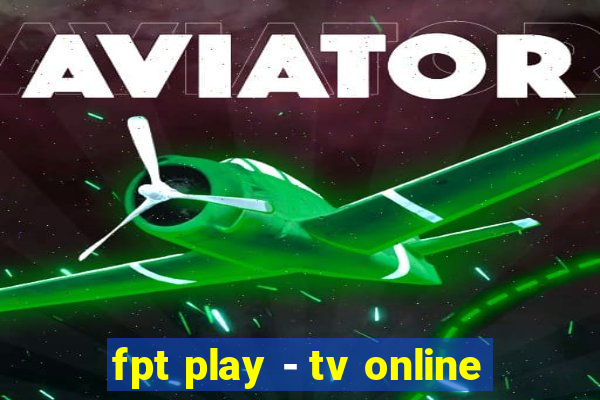 fpt play - tv online