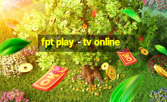 fpt play - tv online