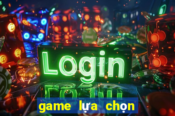 game lựa chọn tình huống