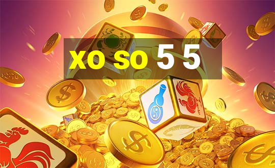 xo so 5 5