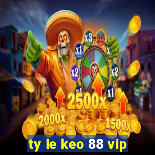 ty le keo 88 vip