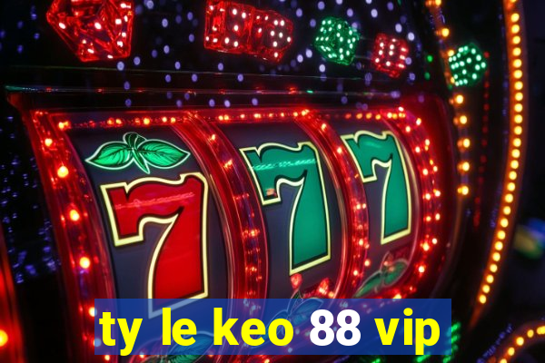 ty le keo 88 vip