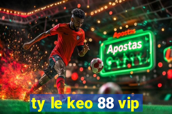 ty le keo 88 vip