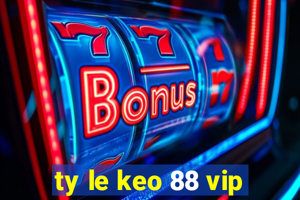 ty le keo 88 vip