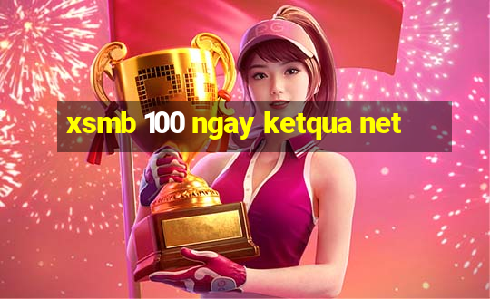 xsmb 100 ngay ketqua net