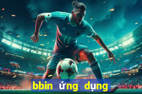 bbin ứng dụng trực tuyến tải về