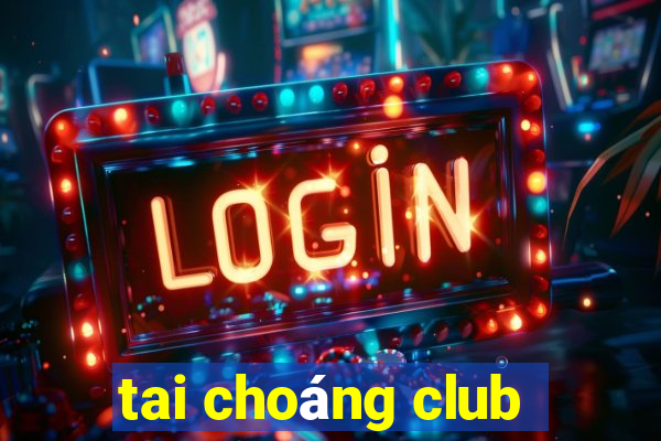 tai choáng club