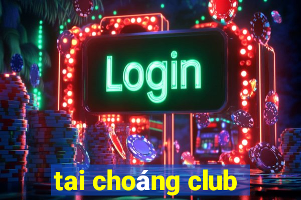 tai choáng club