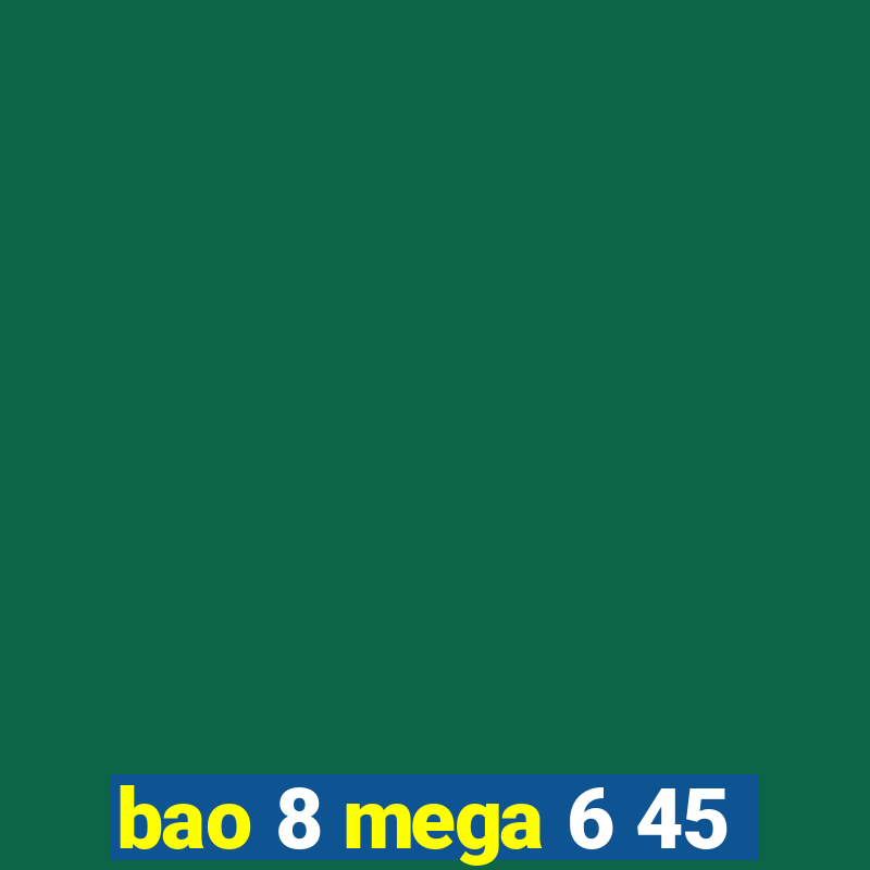 bao 8 mega 6 45