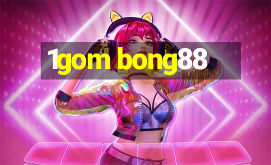 1gom bong88