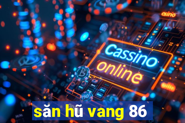 săn hũ vang 86