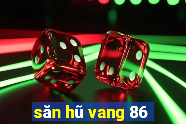 săn hũ vang 86