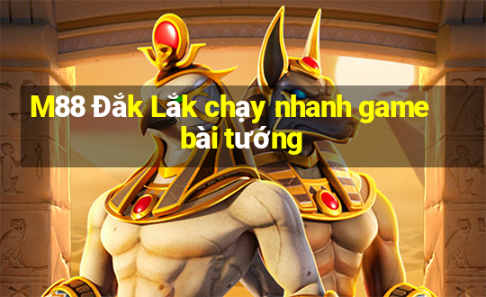 M88 Đắk Lắk chạy nhanh game bài tướng