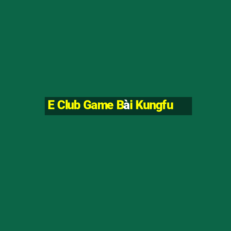 E Club Game Bài Kungfu