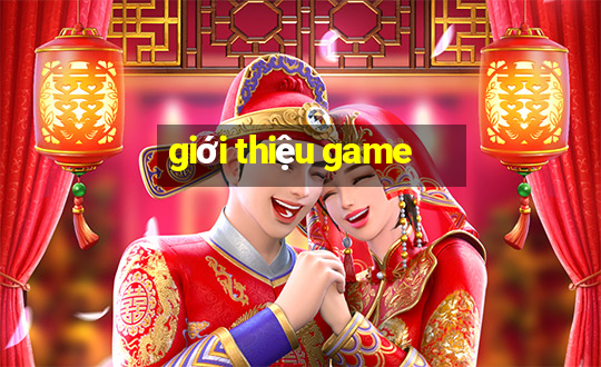 gioi thieu game