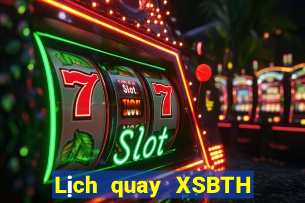 Lịch quay XSBTH ngày thứ năm