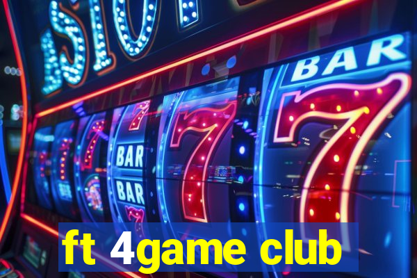 ft 4game club