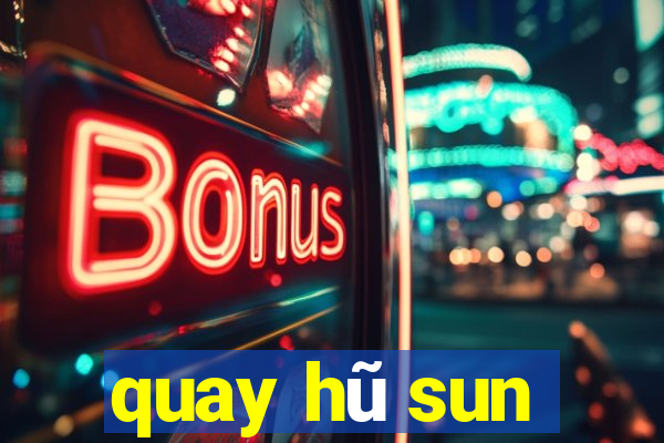 quay hũ sun