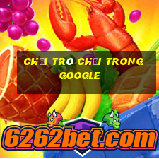 chơi trò chơi trong google