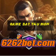 game bat thu mon