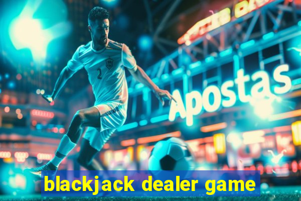 blackjack dealer game