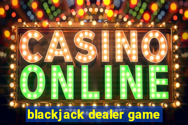 blackjack dealer game