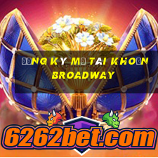 Đăng ký mở tài khoản Broadway