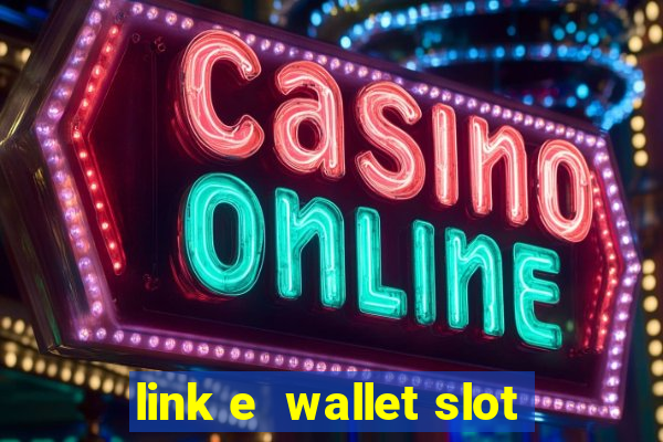 link e  wallet slot