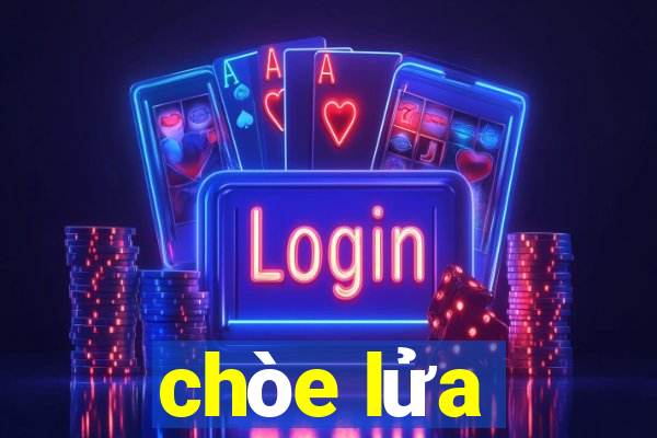 chòe lửa