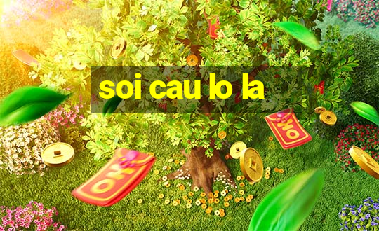 soi cau lo la