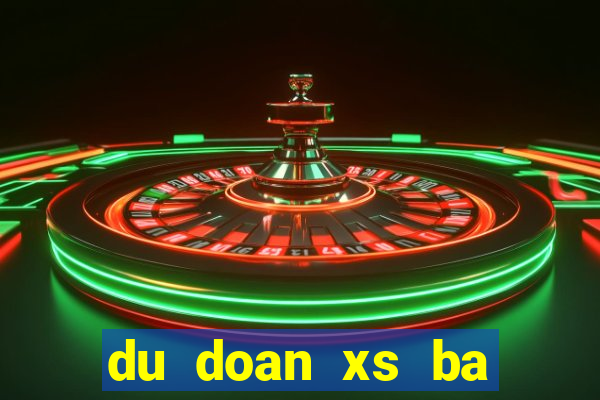 du doan xs ba mien hom nay