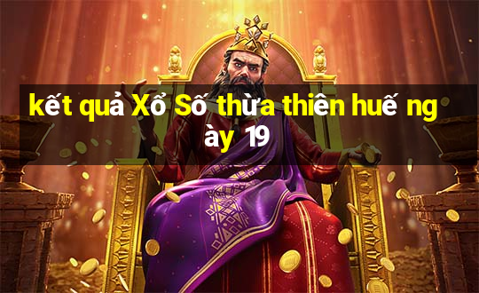 kết quả Xổ Số thừa thiên huế ngày 19