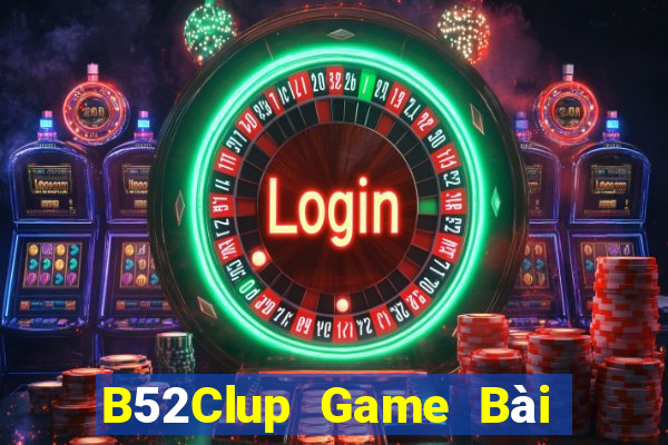 B52Clup Game Bài Nổ Hũ Uy Tín