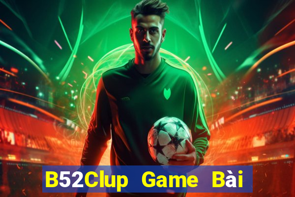 B52Clup Game Bài Nổ Hũ Uy Tín