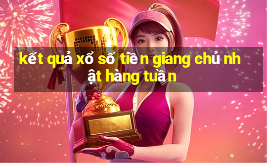 kết quả xổ số tiền giang chủ nhật hàng tuần