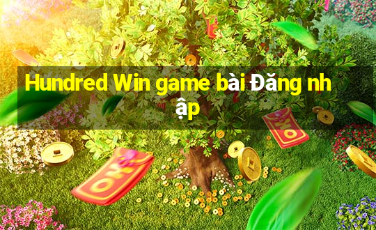 Hundred Win game bài Đăng nhập