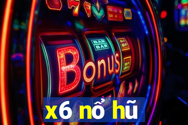 x6 nổ hũ