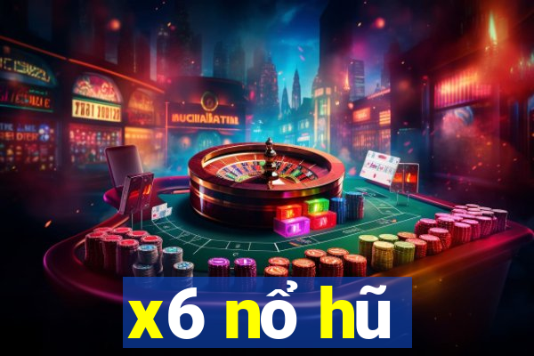 x6 nổ hũ