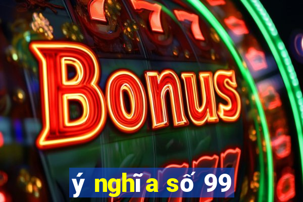 ý nghĩa số 99