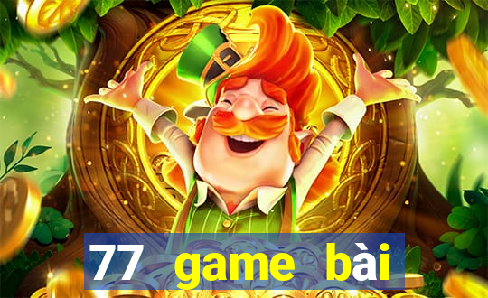 77 game bài chính thức dưới web