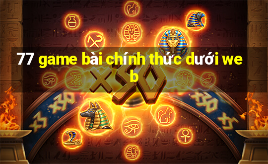 77 game bài chính thức dưới web