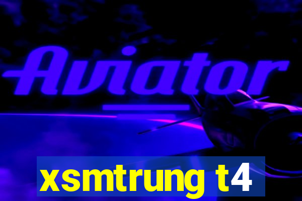 xsmtrung t4