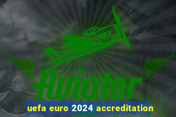 uefa euro 2024 accreditation