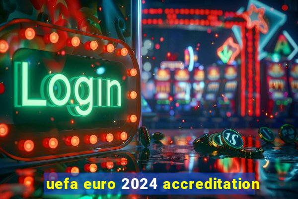 uefa euro 2024 accreditation