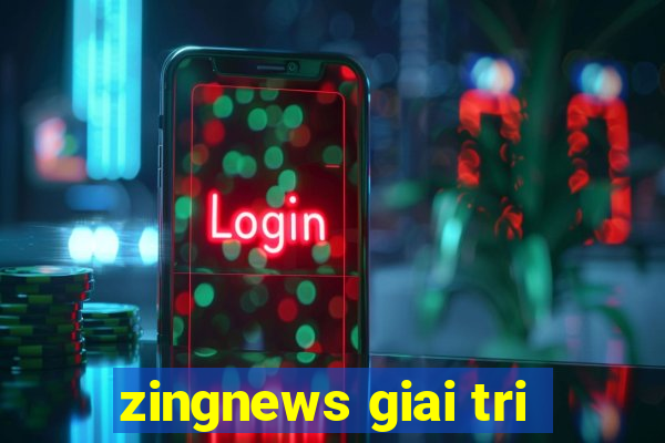 zingnews giai tri