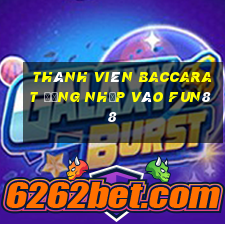 Thành viên Baccarat đăng nhập vào Fun88