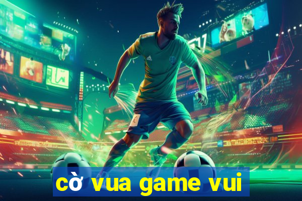 cờ vua game vui