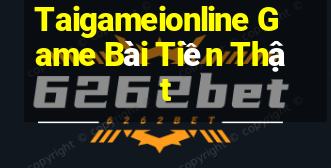 Taigameionline Game Bài Tiền Thật