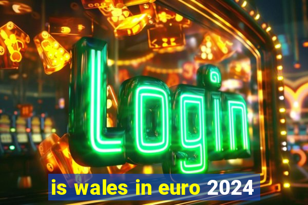 is wales in euro 2024